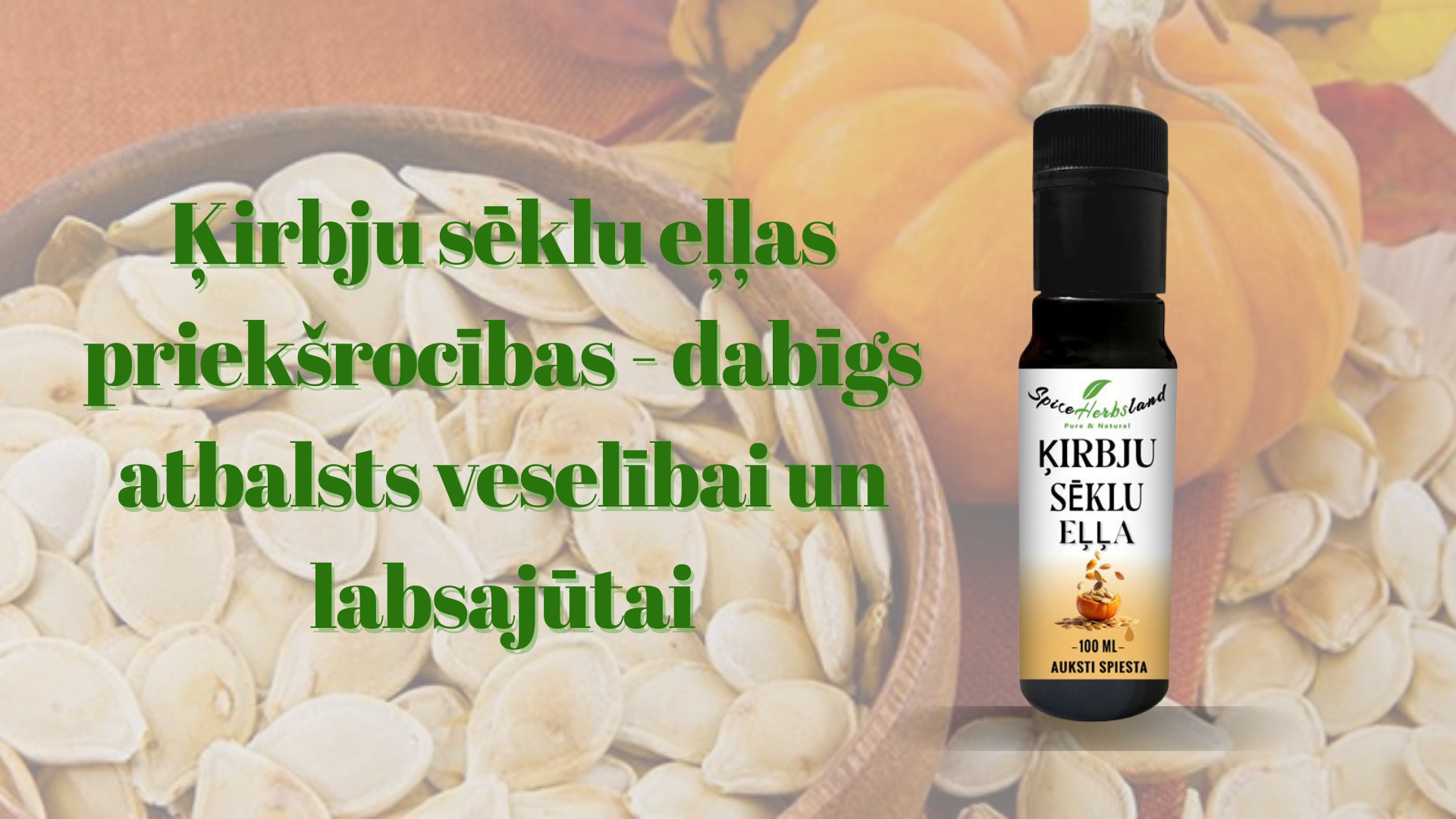 Ķirbju sēklu eļļas priekšrocības - dabīgs atbalsts veselībai un labsajūtai